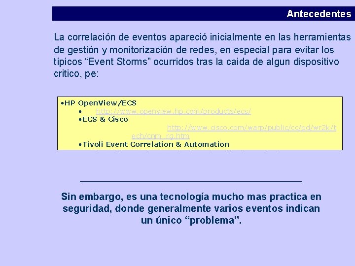 Antecedentes La correlación de eventos apareció inicialmente en las herramientas de gestión y monitorización