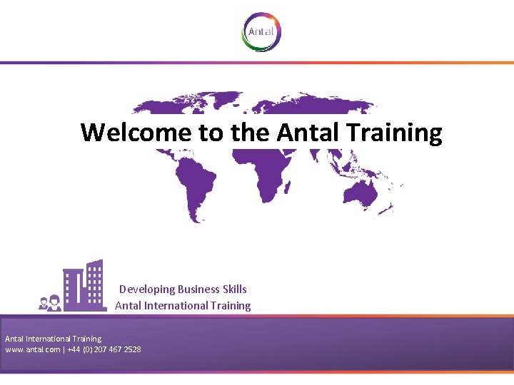 Welcome to the Antal Training Developing Business Skills Antal International Training www. antal. com