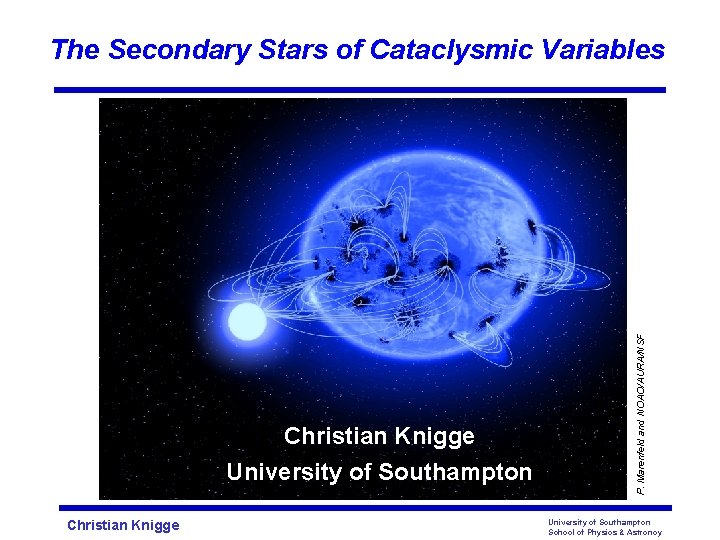 Christian Knigge University of Southampton Christian Knigge P. Marenfeld and NOAO/AURA/NSF The Secondary Stars