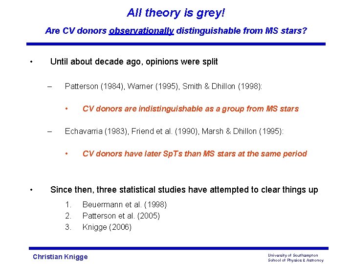 All theory is grey! Are CV donors observationally distinguishable from MS stars? • Until