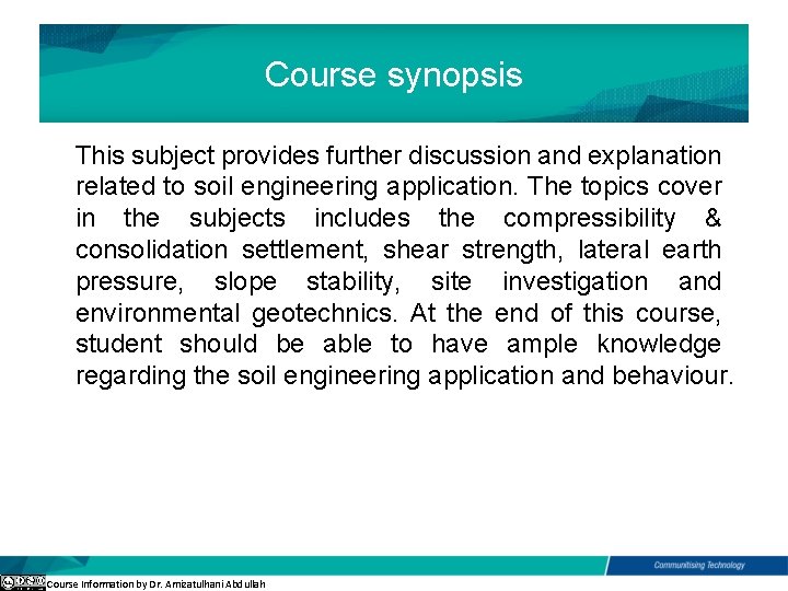 Course synopsis This subject provides further discussion and explanation related to soil engineering application.