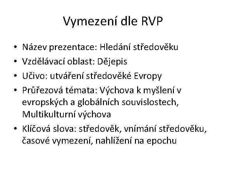 Vymezení dle RVP Název prezentace: Hledání středověku Vzdělávací oblast: Dějepis Učivo: utváření středověké Evropy