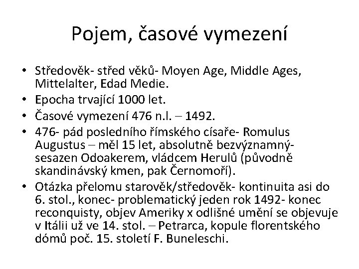 Pojem, časové vymezení • Středověk- střed věků- Moyen Age, Middle Ages, Mittelalter, Edad Medie.