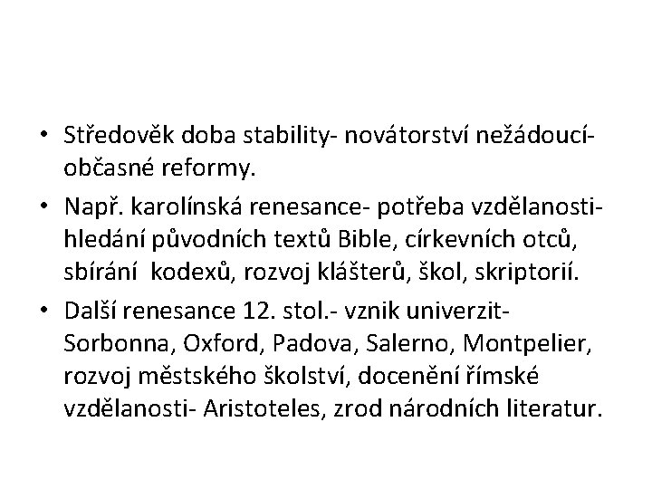  • Středověk doba stability- novátorství nežádoucíobčasné reformy. • Např. karolínská renesance- potřeba vzdělanostihledání