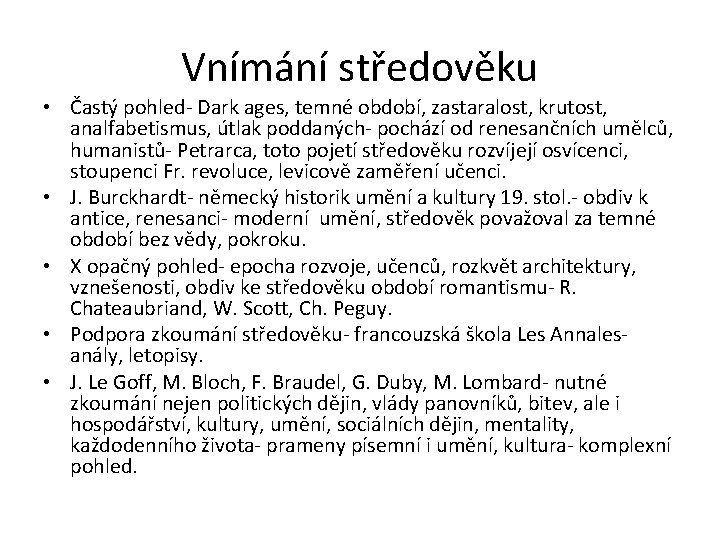 Vnímání středověku • Častý pohled- Dark ages, temné období, zastaralost, krutost, analfabetismus, útlak poddaných-