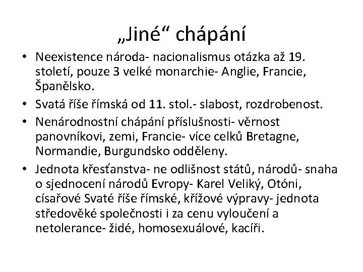 „Jiné“ chápání • Neexistence národa- nacionalismus otázka až 19. století, pouze 3 velké monarchie-