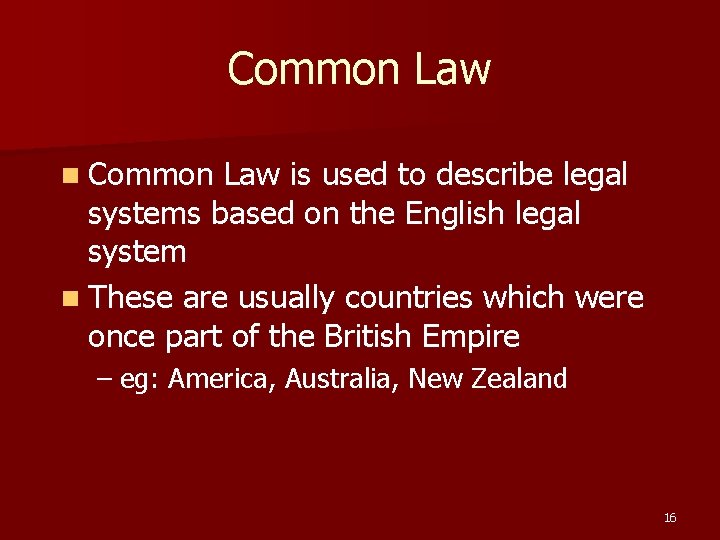 Common Law n Common Law is used to describe legal systems based on the