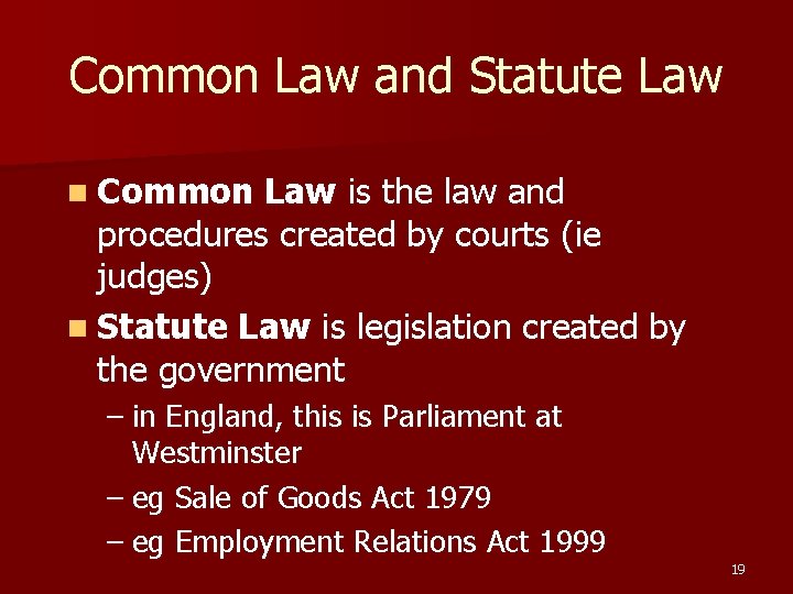 Common Law and Statute Law n Common Law is the law and procedures created