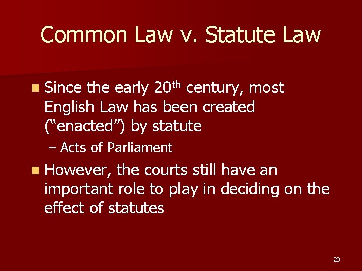 Common Law v. Statute Law n Since the early 20 th century, most English