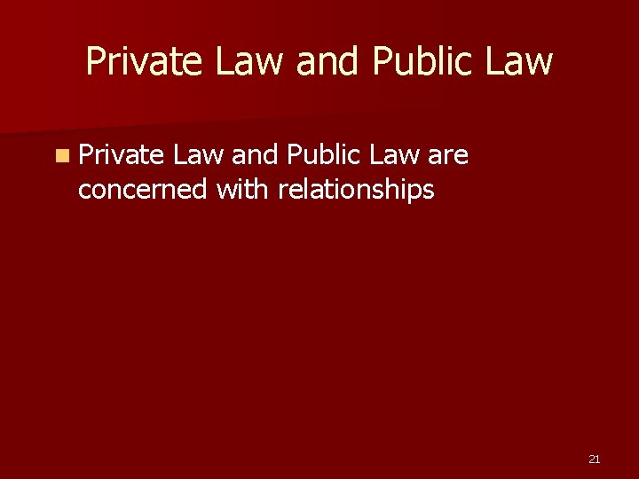 Private Law and Public Law n Private Law and Public Law are concerned with