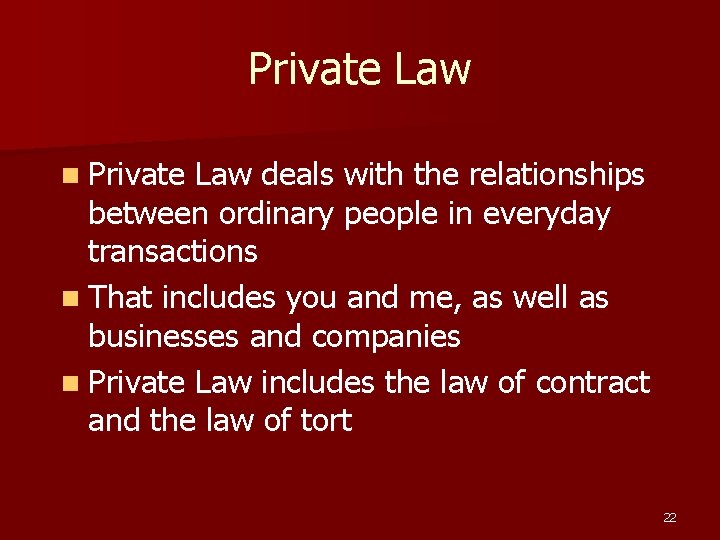 Private Law n Private Law deals with the relationships between ordinary people in everyday