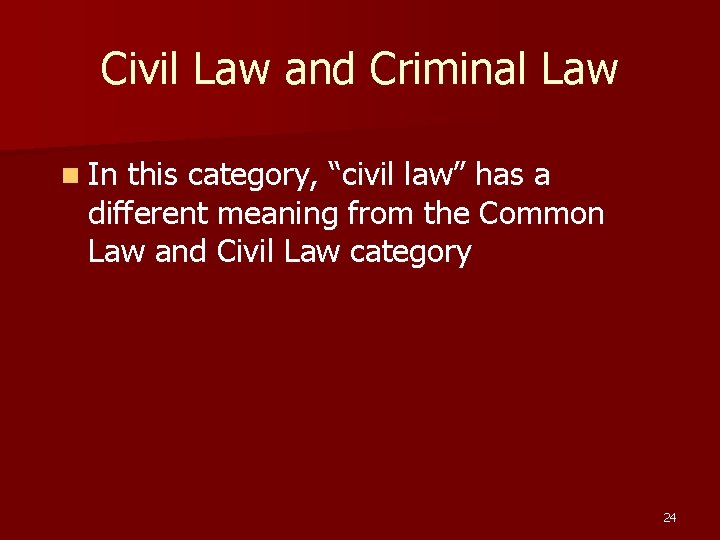 Civil Law and Criminal Law n In this category, “civil law” has a different