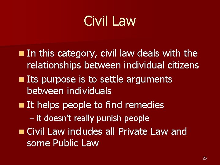 Civil Law n In this category, civil law deals with the relationships between individual