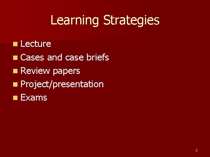 Learning Strategies n Lecture n Cases and case briefs n Review papers n Project/presentation Learning Strategies n Lecture n Cases and case briefs n Review papers n Project/presentation