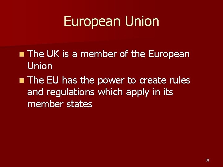 European Union n The UK is a member of the European Union n The