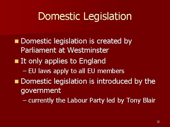 Domestic Legislation n Domestic legislation is created by Parliament at Westminster n It only