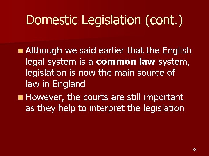 Domestic Legislation (cont. ) n Although we said earlier that the English legal system