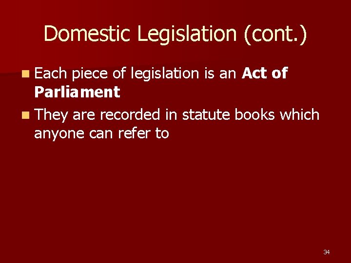 Domestic Legislation (cont. ) n Each piece of legislation is an Act of Parliament