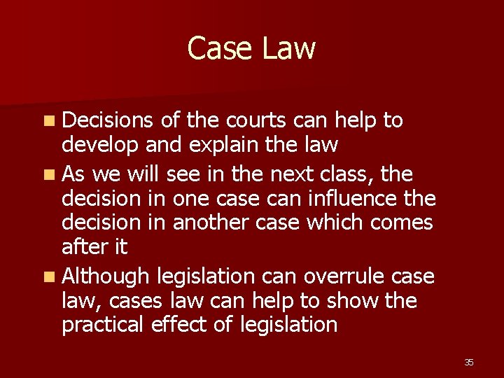 Case Law n Decisions of the courts can help to develop and explain the