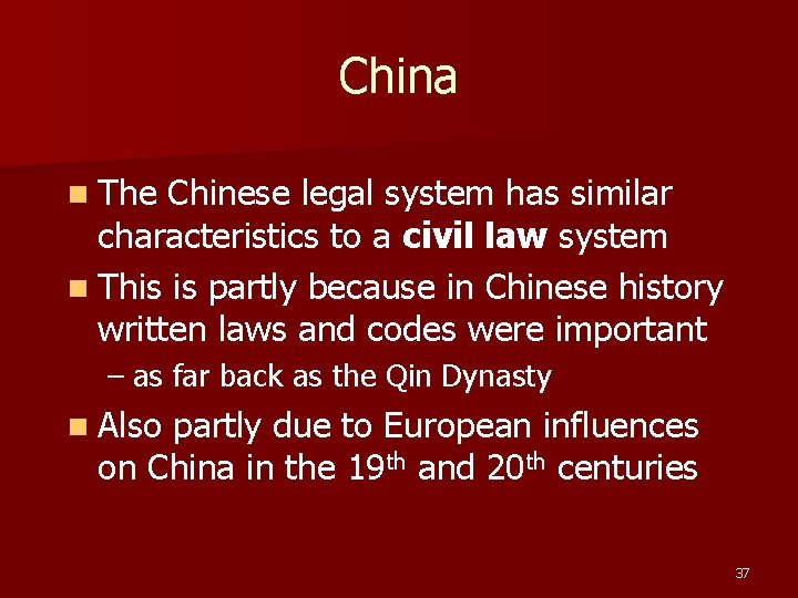 China n The Chinese legal system has similar characteristics to a civil law system