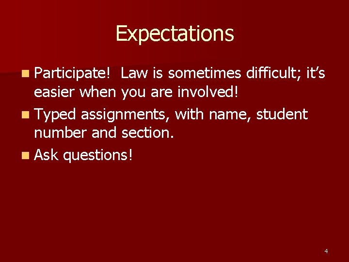 Expectations n Participate! Law is sometimes difficult; it’s easier when you are involved! n