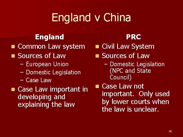 England v China England n Common Law system n Sources of Law – European