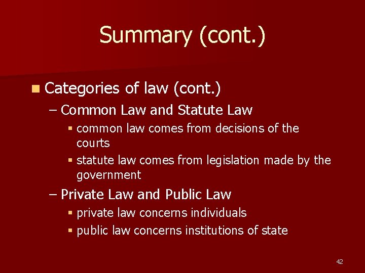 Summary (cont. ) n Categories of law (cont. ) – Common Law and Statute