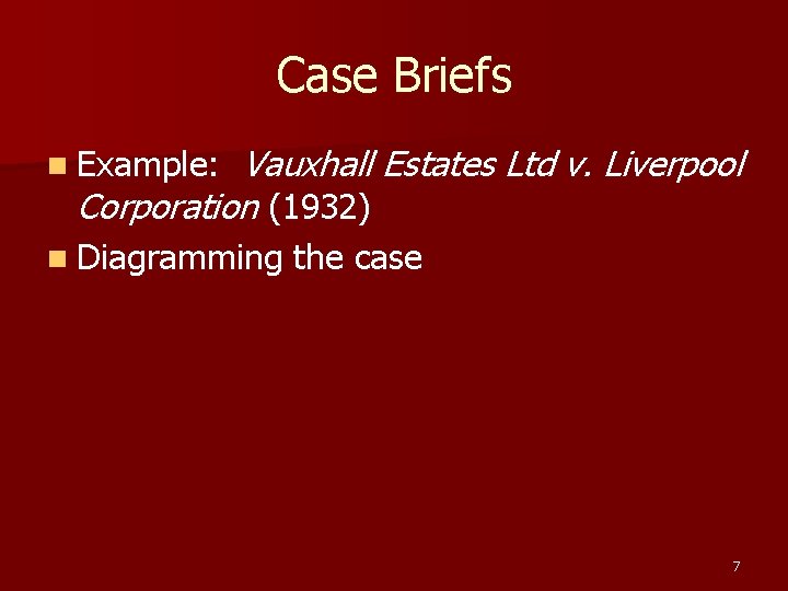 Case Briefs Vauxhall Estates Ltd v. Liverpool Corporation (1932) n Example: n Diagramming the