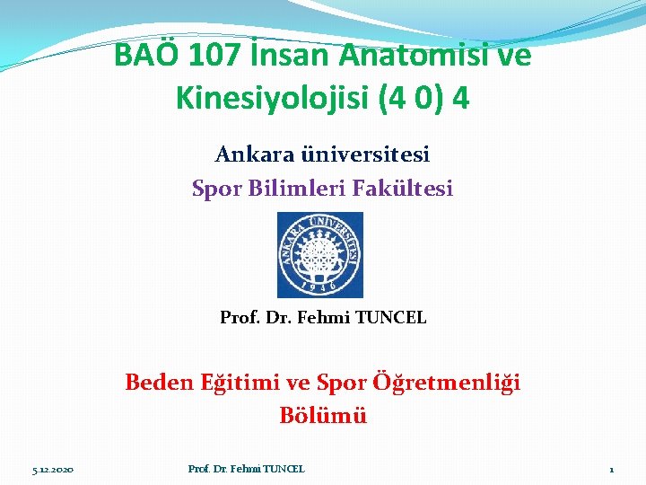 BAÖ 107 İnsan Anatomisi ve Kinesiyolojisi (4 0) 4 Ankara üniversitesi Spor Bilimleri Fakültesi