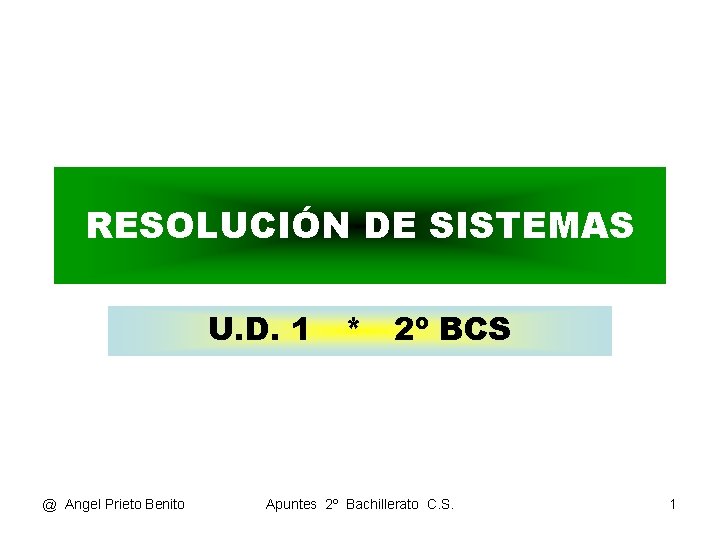 RESOLUCIÓN DE SISTEMAS U. D. 1 * 2º BCS @ Angel Prieto Benito Apuntes