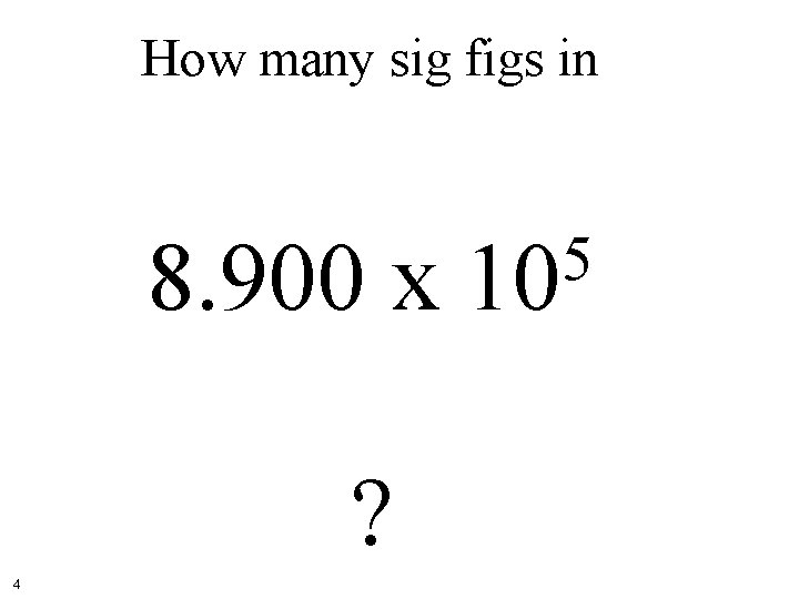 How many sig figs in 8. 900 x ? 4 5 10 
