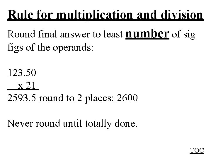 Rule for multiplication and division Round final answer to least number of sig figs