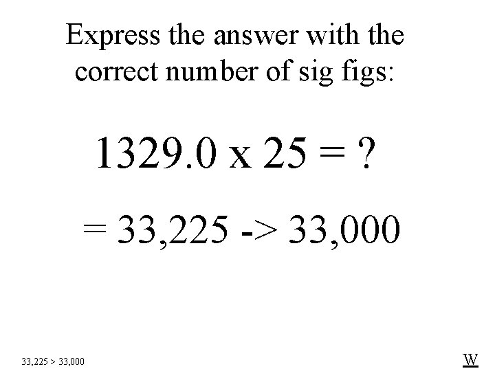 Express the answer with the correct number of sig figs: 1329. 0 x 25