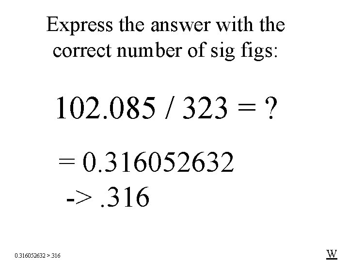 Express the answer with the correct number of sig figs: 102. 085 / 323