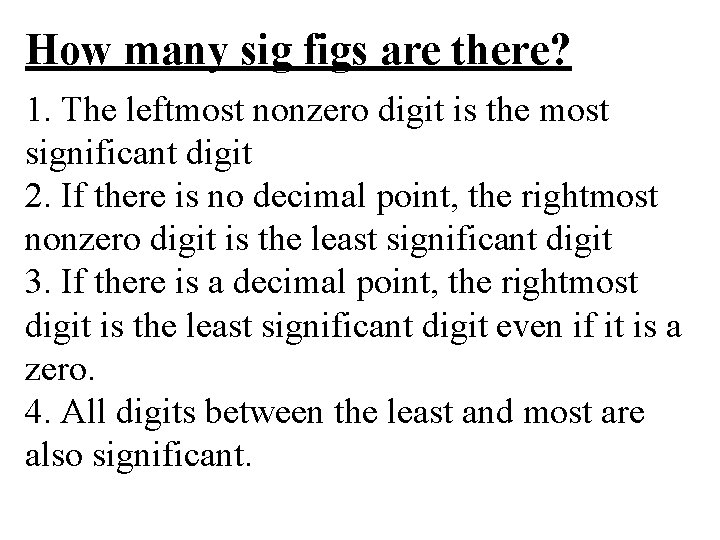 How many sig figs are there? 1. The leftmost nonzero digit is the most