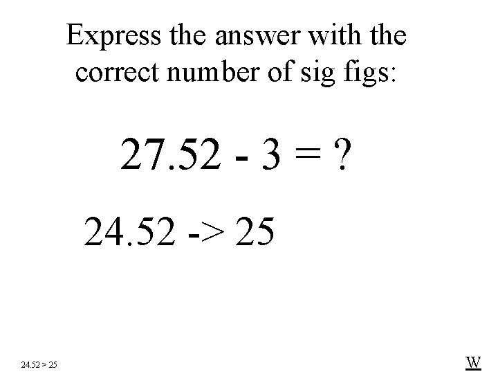 Express the answer with the correct number of sig figs: 27. 52 - 3