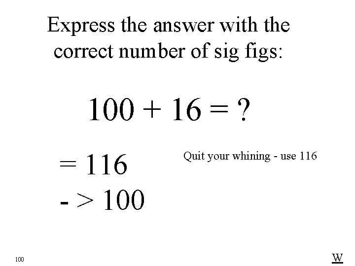 Express the answer with the correct number of sig figs: 100 + 16 =