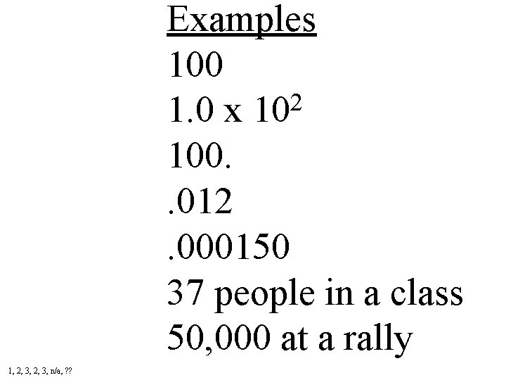 Examples 100 2 1. 0 x 10 100. . 012. 000150 37 people in