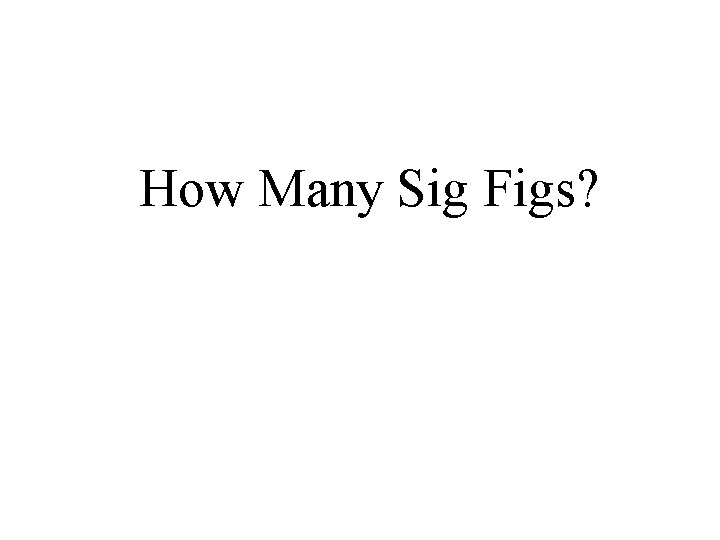 How Many Sig Figs? 