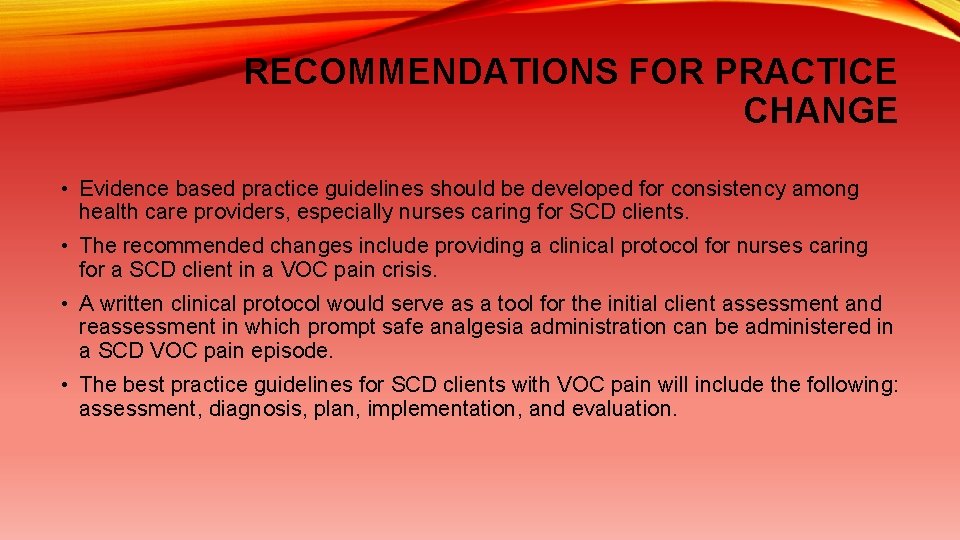 RECOMMENDATIONS FOR PRACTICE CHANGE • Evidence based practice guidelines should be developed for consistency