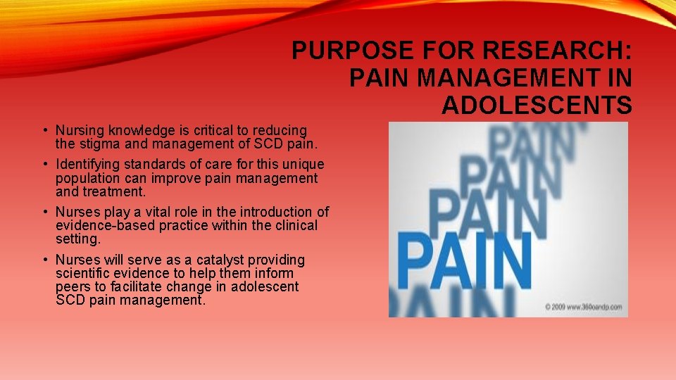 PURPOSE FOR RESEARCH: PAIN MANAGEMENT IN ADOLESCENTS • Nursing knowledge is critical to reducing