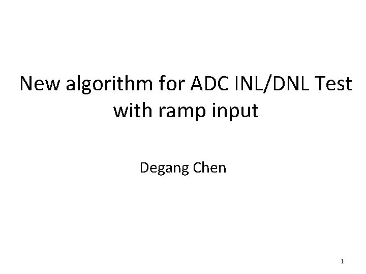 New algorithm for ADC INL/DNL Test with ramp input Degang Chen 1 