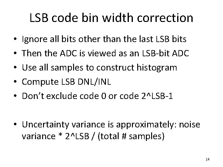 LSB code bin width correction • • • Ignore all bits other than the
