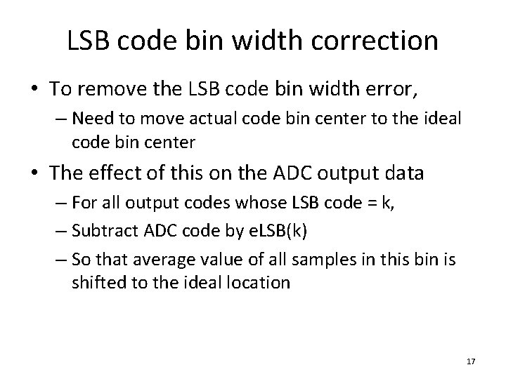 LSB code bin width correction • To remove the LSB code bin width error,