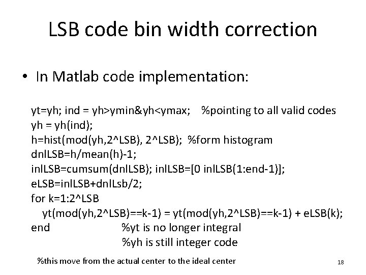 LSB code bin width correction • In Matlab code implementation: yt=yh; ind = yh>ymin&yh<ymax;