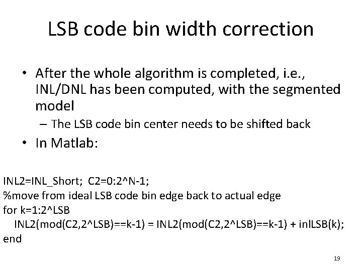 LSB code bin width correction • After the whole algorithm is completed, i. e.