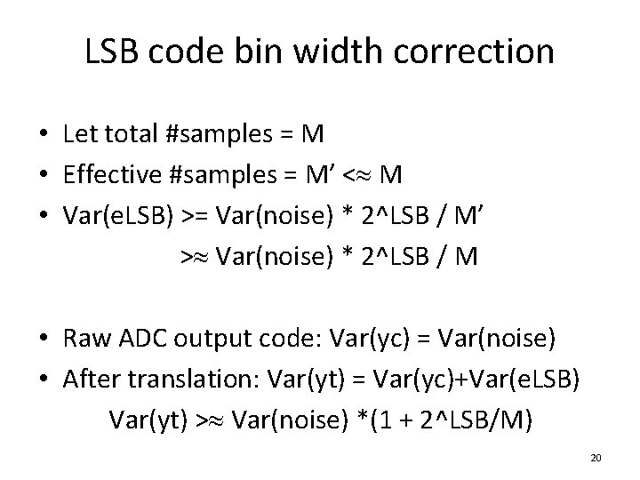 LSB code bin width correction • Let total #samples = M • Effective #samples