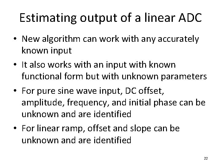 Estimating output of a linear ADC • New algorithm can work with any accurately