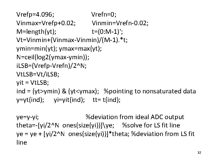 Vrefp=4. 096; Vrefn=0; Vinmax=Vrefp+0. 02; Vinmin=Vrefn-0. 02; M=length(yt); t=(0: M-1)'; Vt=Vinmin+(Vinmax-Vinmin)/(M-1). *t; ymin=min(yt); ymax=max(yt);