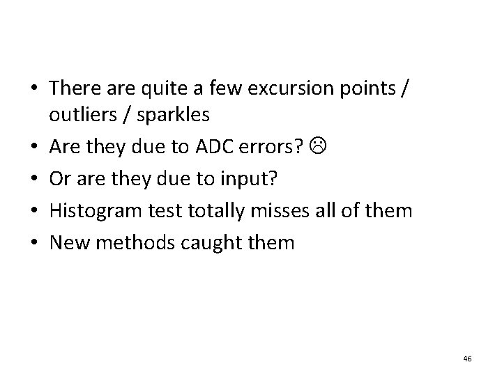  • There are quite a few excursion points / outliers / sparkles •